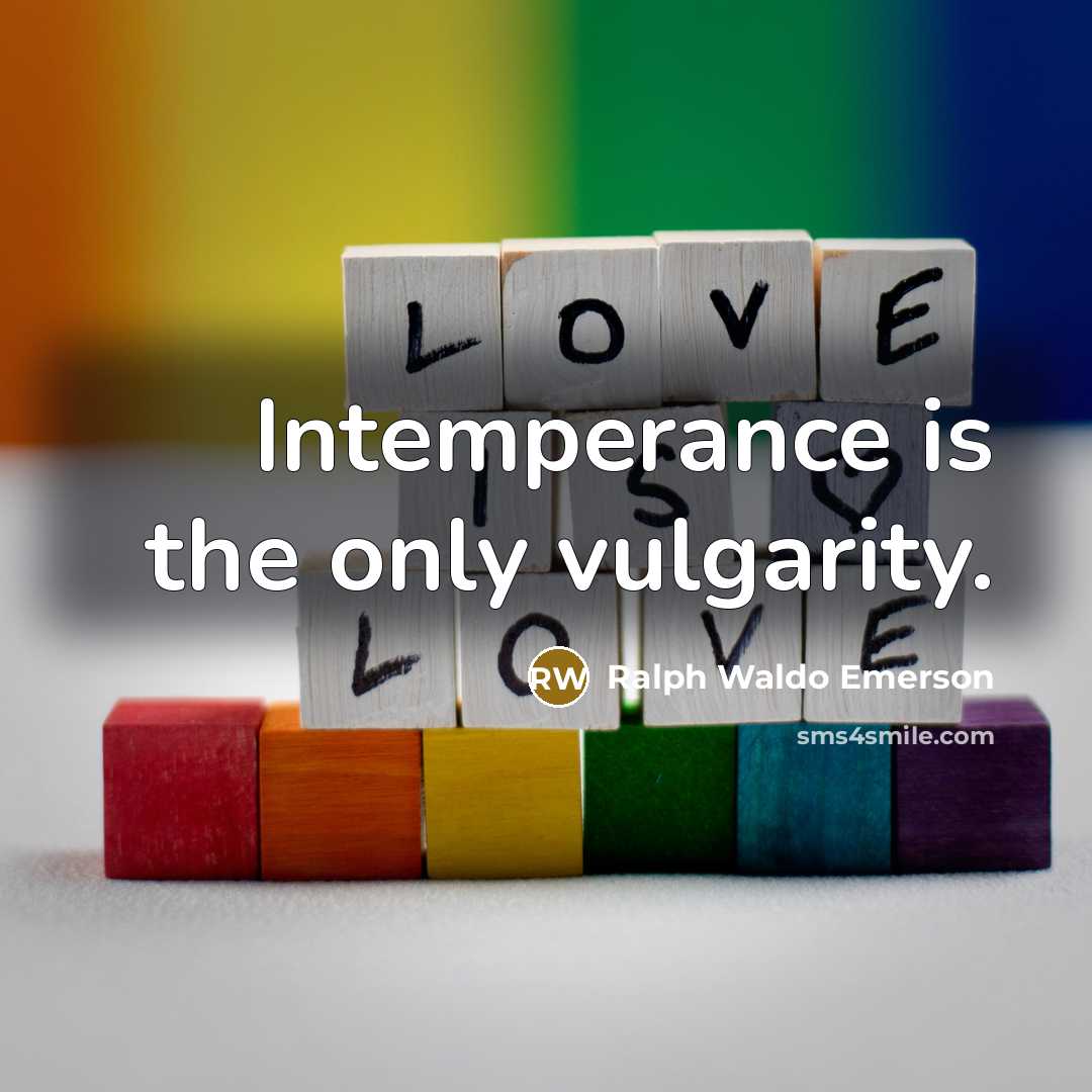 “Intemperance is the only vulgarity.…” quote by Ralph Waldo Emerson