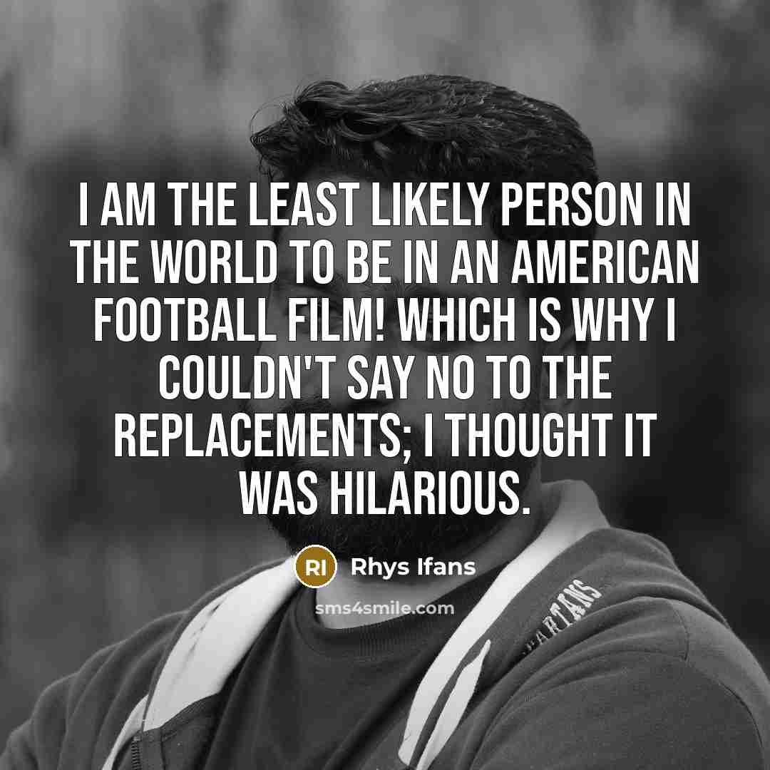 “I am the least likely person in the world to…” quote by Rhys Ifans