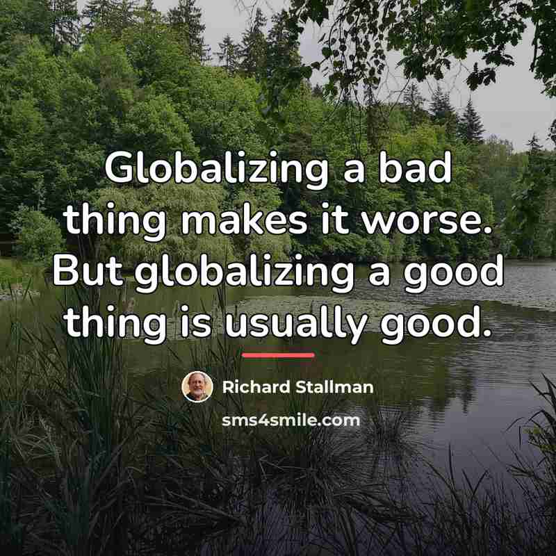 “Globalizing a bad thing makes it worse. But globalizing a…” quote by Richard Stallman