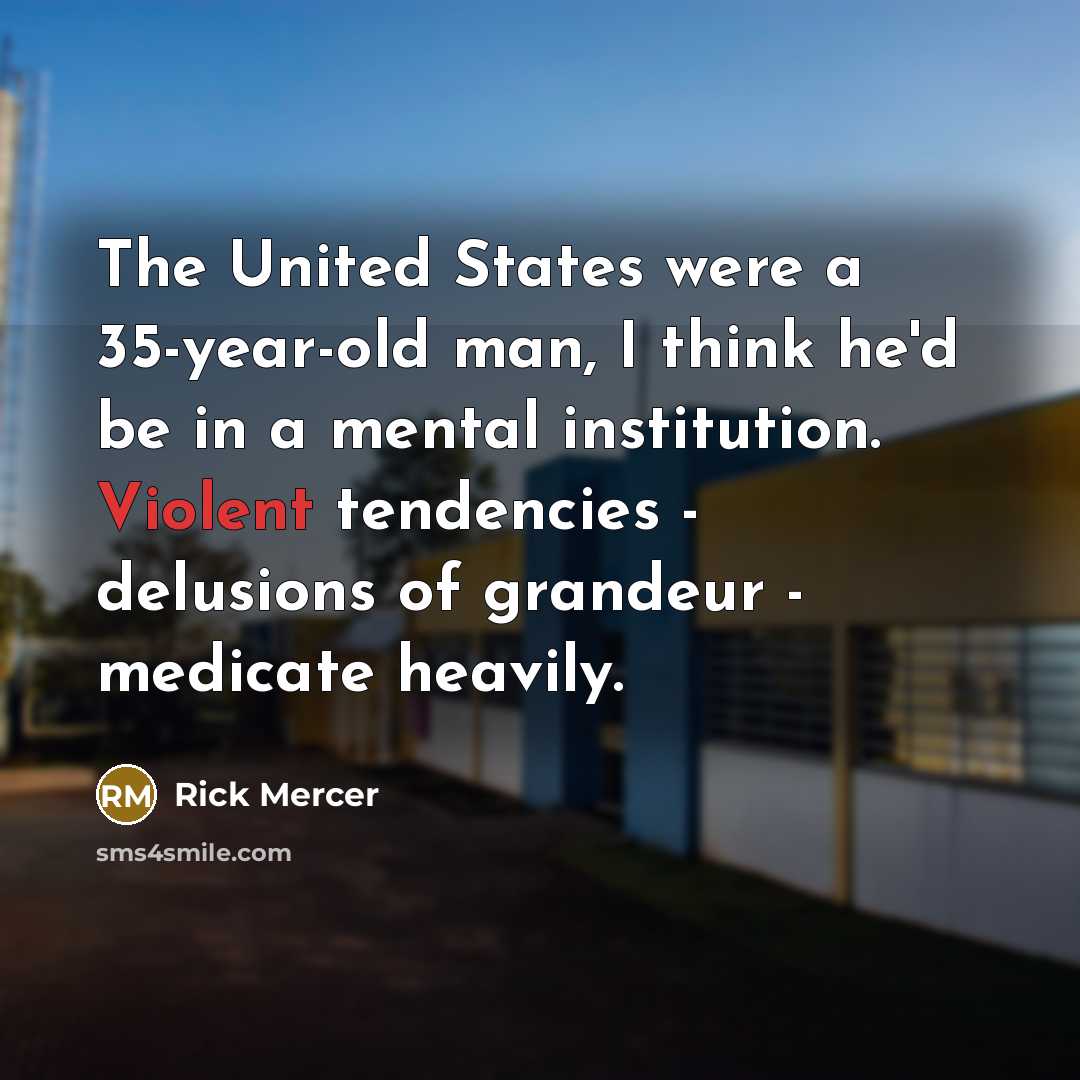 “The United States were a 35-year-old man, I think he'd…” quote by Rick Mercer