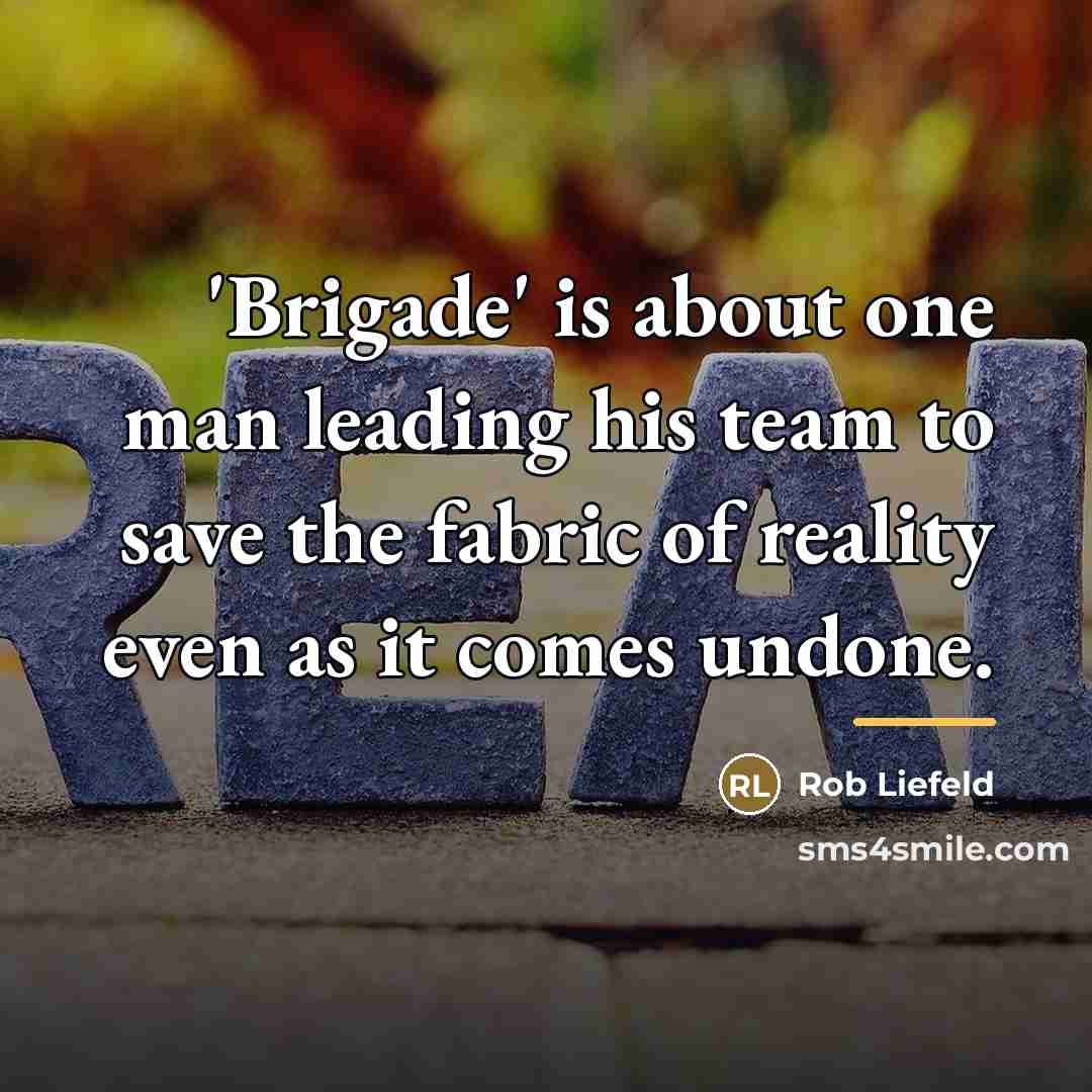 “'Brigade' is about one man leading his team to save…” quote by Rob Liefeld