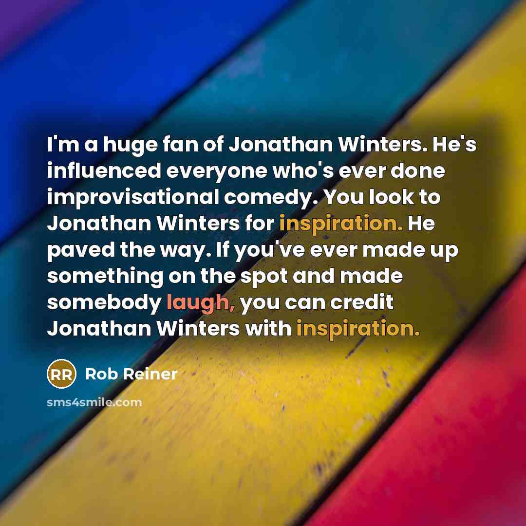 “I'm a huge fan of Jonathan Winters. He's influenced everyone…” quote by Rob Reiner