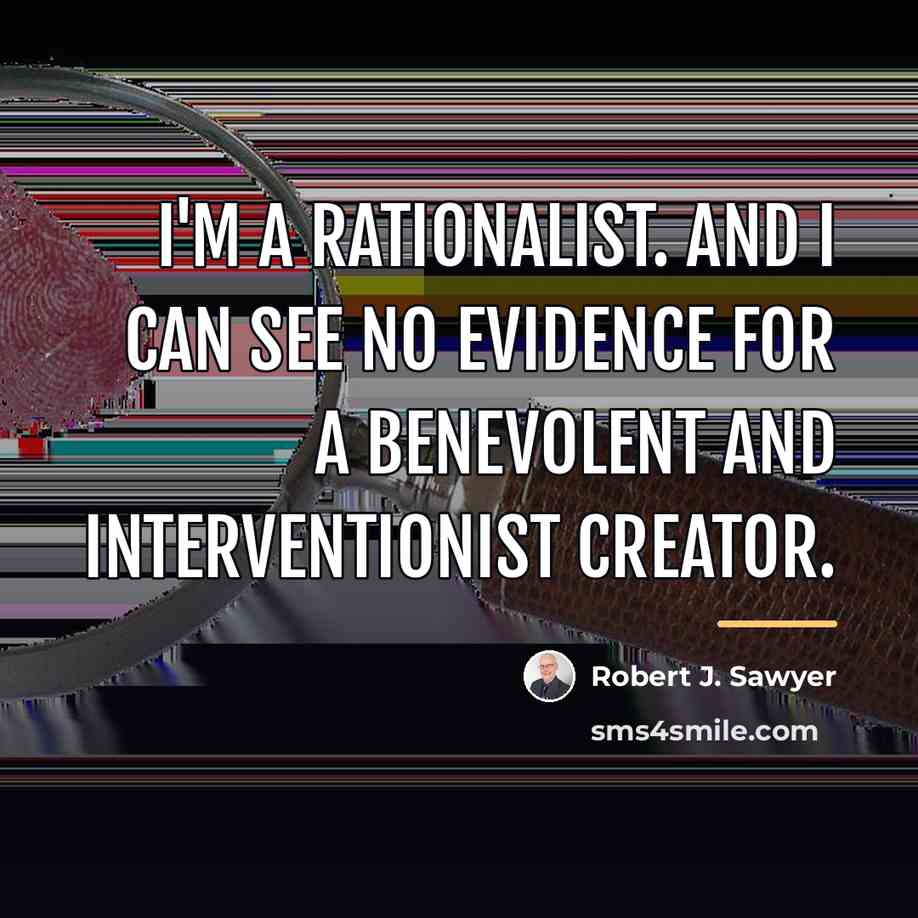 “I'm a rationalist. And I can see no evidence for…” quote by Robert J. Sawyer