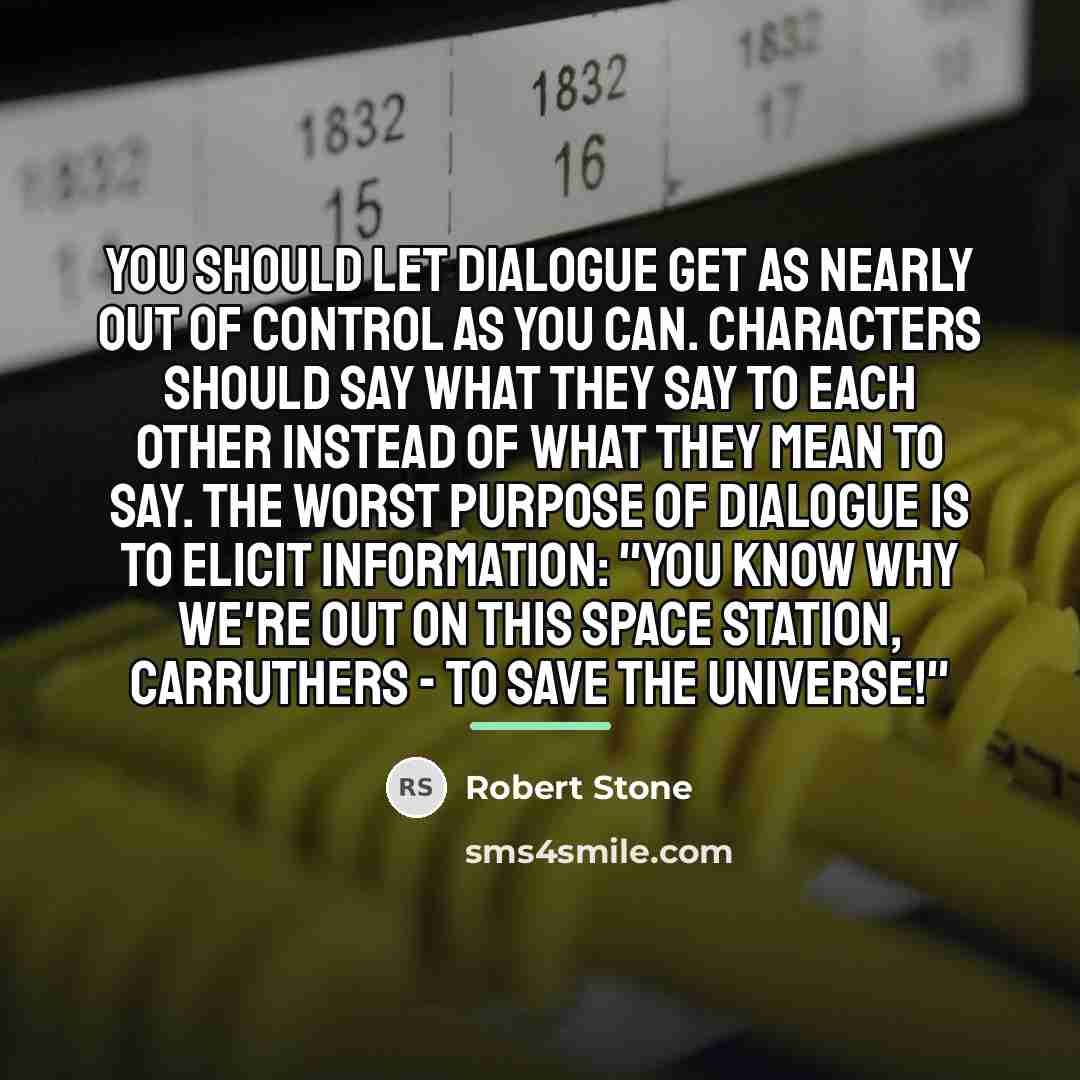 “You should let dialogue get as nearly out of control…” quote by Robert Stone