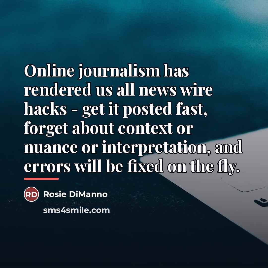 “Online journalism has rendered us all news wire hacks -…” quote by Rosie DiManno