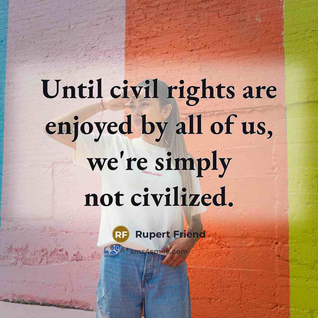 “Until civil rights are enjoyed by all of us, we're…” quote by Rupert Friend