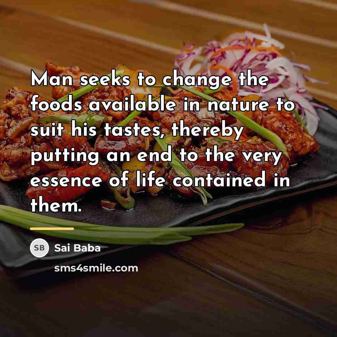 “Man seeks to change the foods available in nature to…” quote by Sai Baba