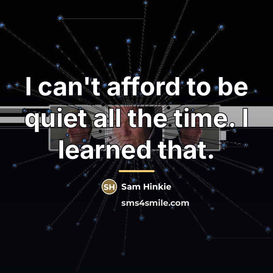 “I can't afford to be quiet all the time. I…” quote by Sam Hinkie
