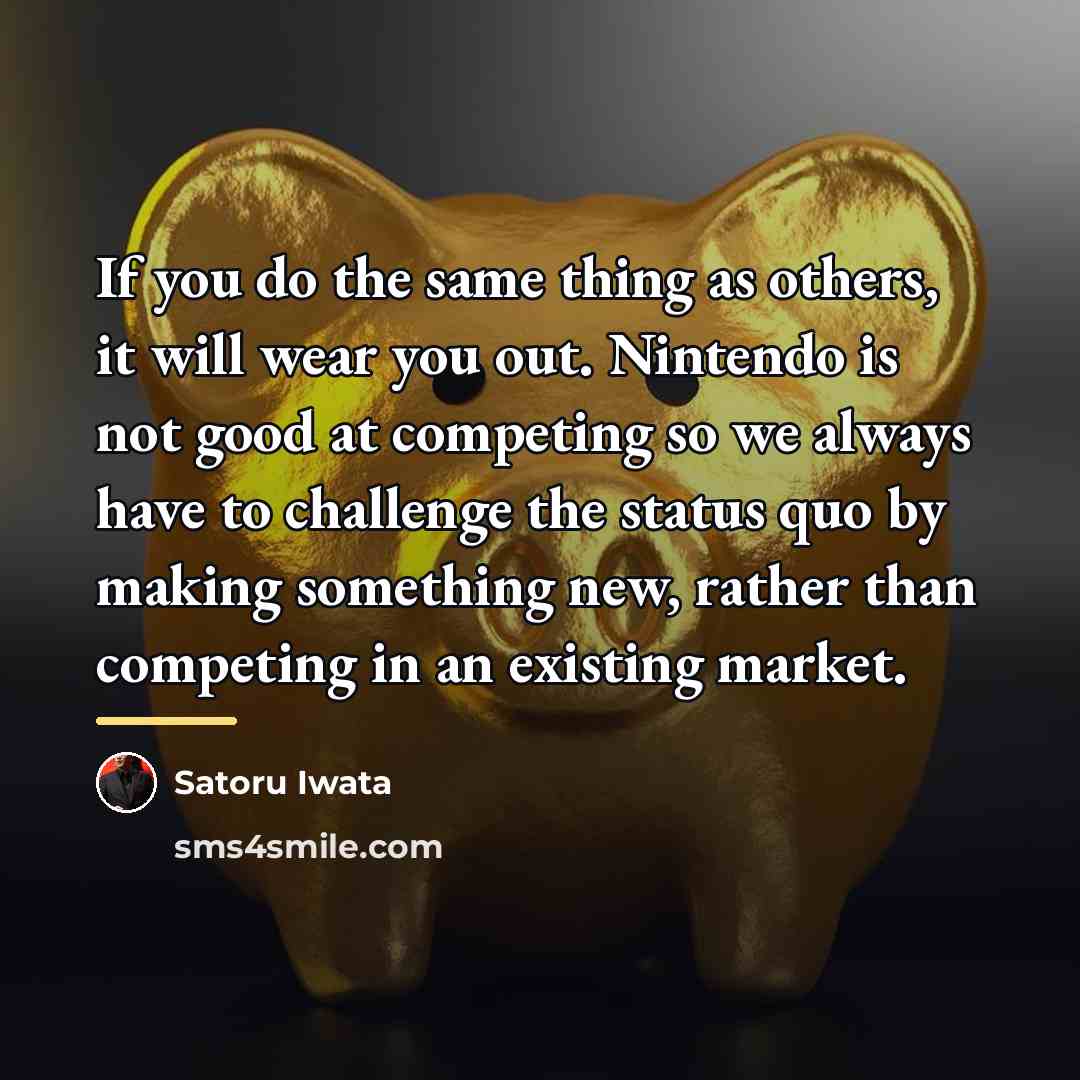 “If you do the same thing as others, it will…” quote by Satoru Iwata