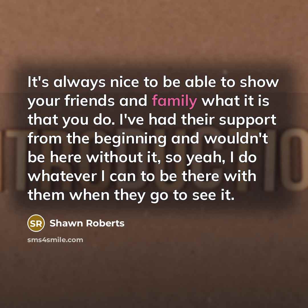 “It's always nice to be able to show your friends…” quote by Shawn Roberts