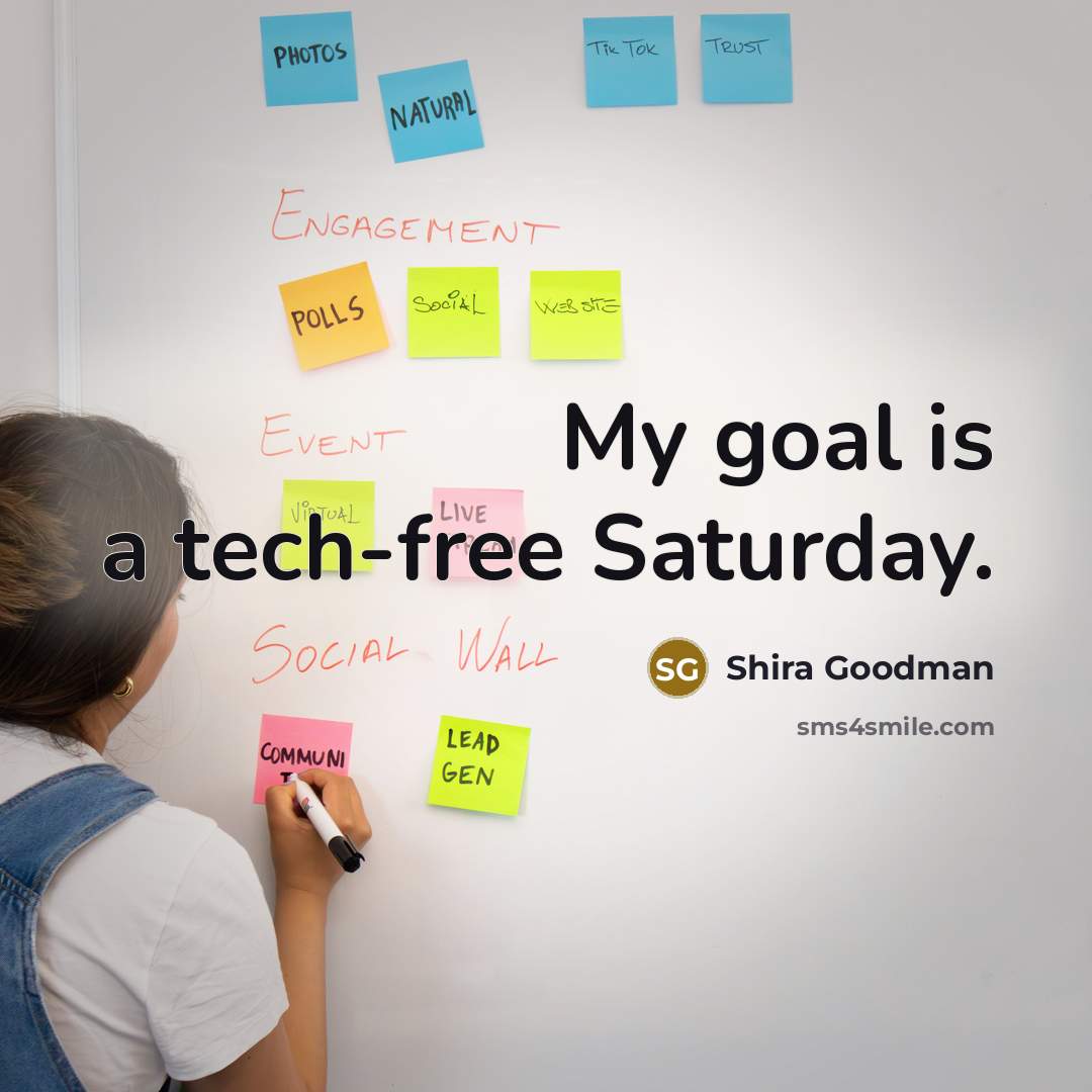 “My goal is a tech-free Saturday.…” quote by Shira Goodman
