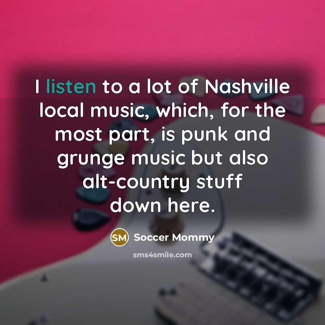 “I listen to a lot of Nashville local music, which,…” quote by Soccer Mommy