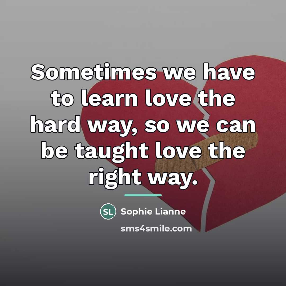 “Sometimes we have to learn love the hard way, so…” quote by Sophie Lianne