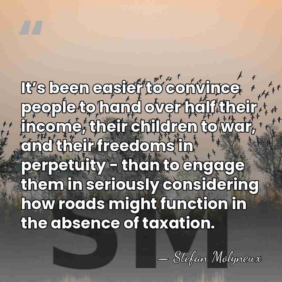 It’s been easier to convince people to hand over half their income,&hellip; - Stefan Molyneux