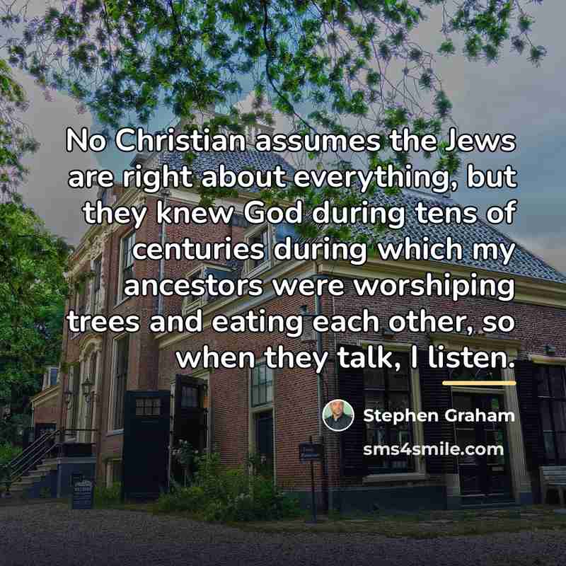 “No Christian assumes the Jews are right about everything, but…” quote by Stephen Graham