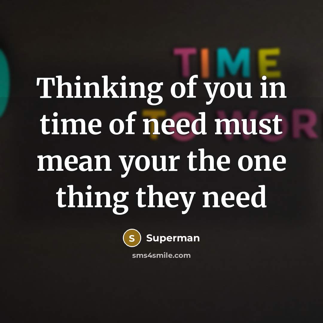 “Thinking of you in time of need must mean your…” quote by Superman
