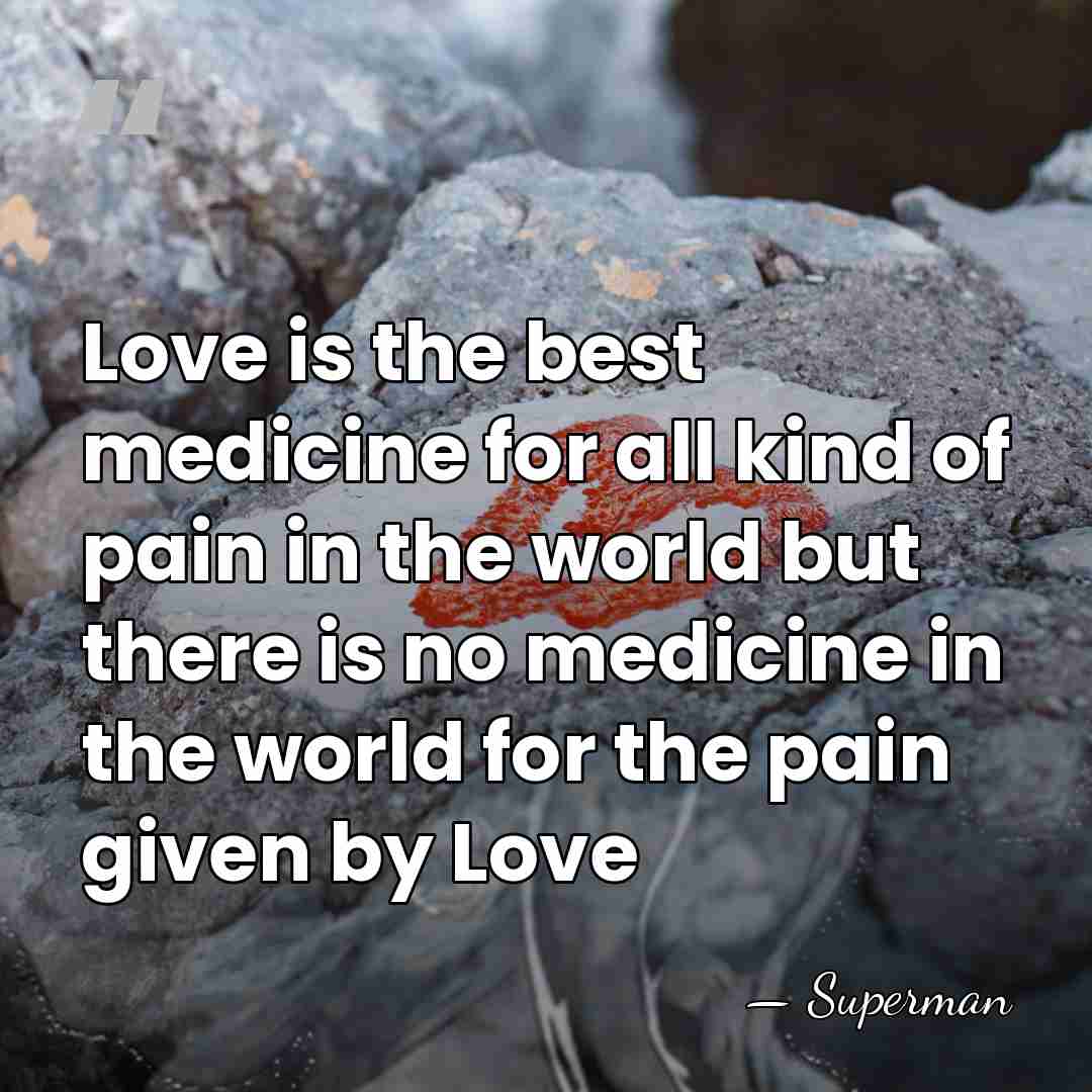 Love is the best medicine for all kind of pain in the&hellip; - Superman
