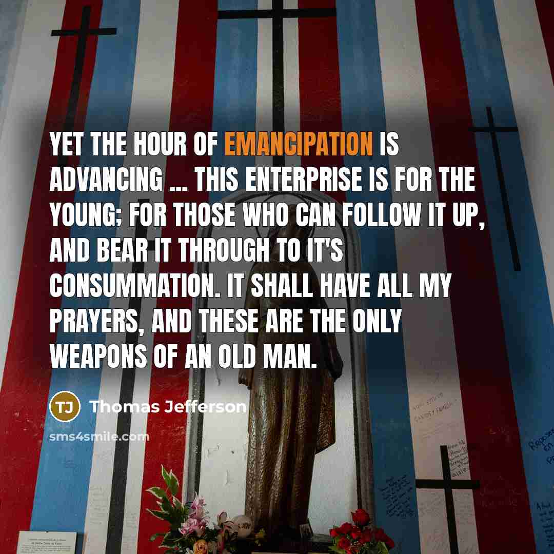 “Yet the hour of emancipation is advancing ... this enterprise…” quote by Thomas Jefferson
