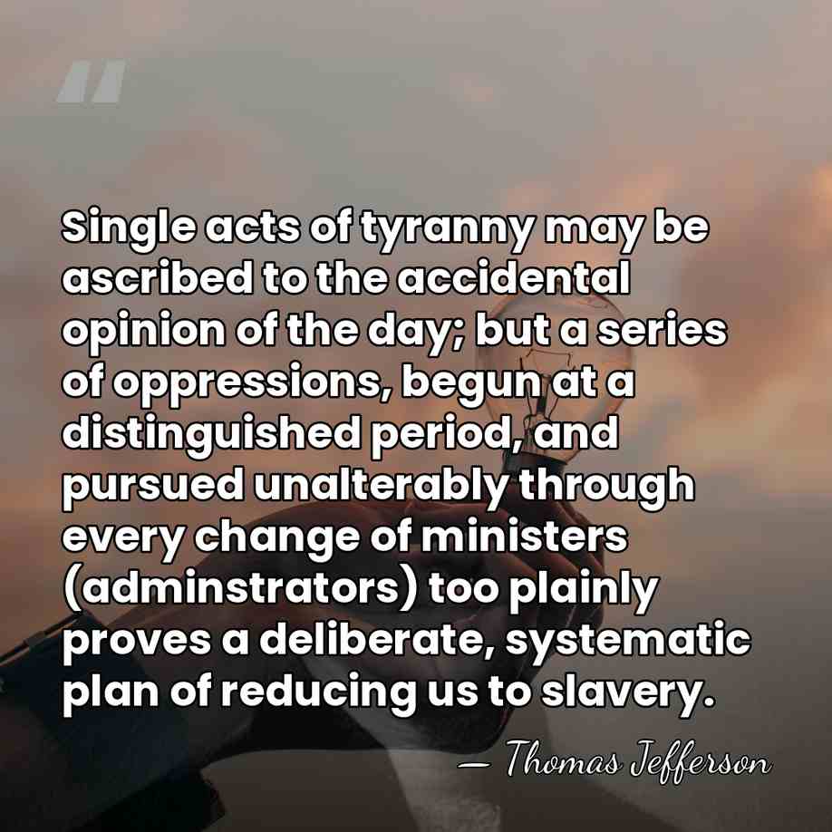 Single acts of tyranny may be ascribed to the accidental opinion of&hellip; - Thomas Jefferson