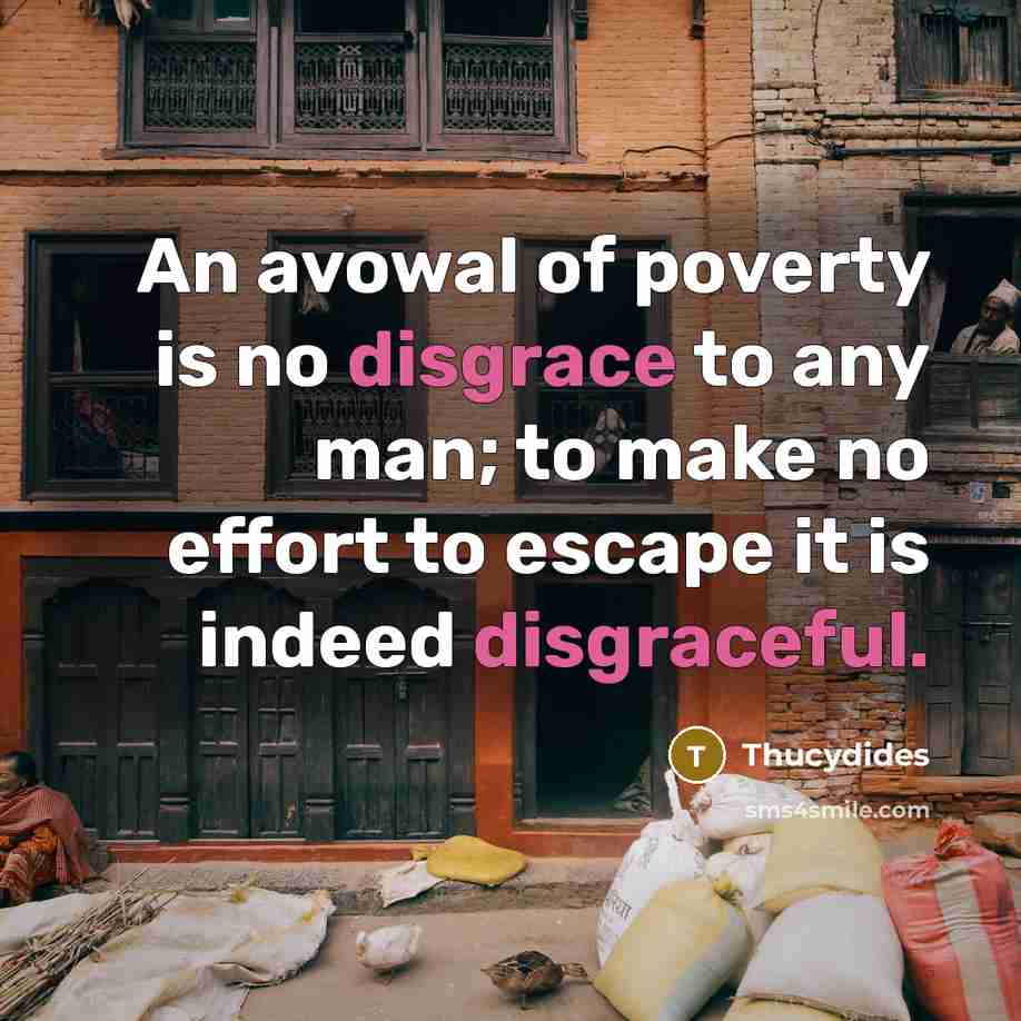 “An avowal of poverty is no disgrace to any man;…” quote by Thucydides