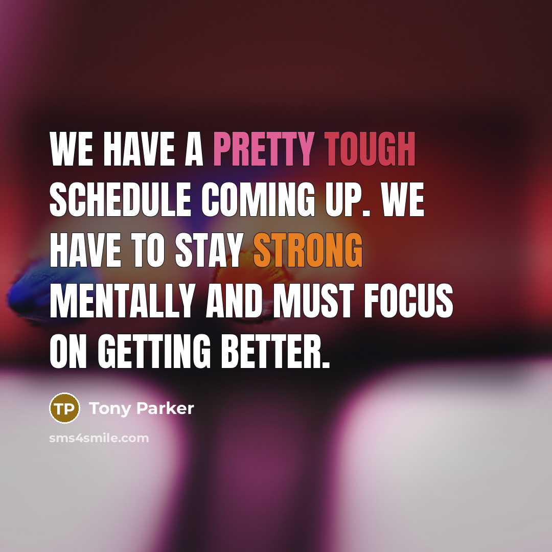 “We have a pretty tough schedule coming up. We have…” quote by Tony Parker