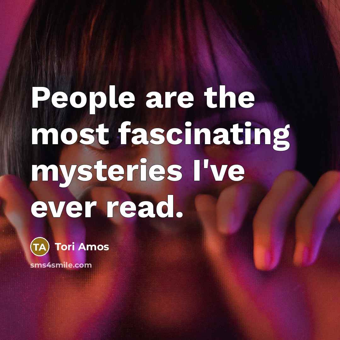 “People are the most fascinating mysteries I've ever read.…” quote by Tori Amos