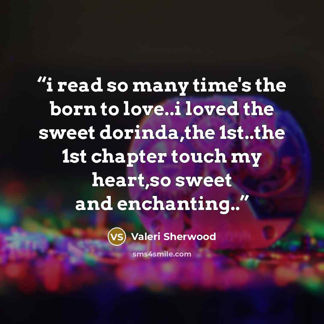 “i read so many time's the born to love..i loved the sweet dorinda,the 1st..the 1st chapter touch my heart,so sweet and enchanting..” quote by Valeri Sherwood