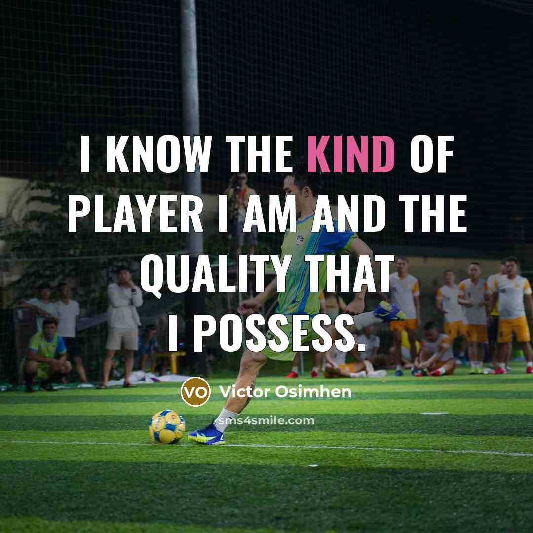 “I know the kind of player I am and the…” quote by Victor Osimhen