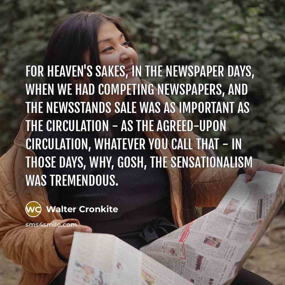 “For heaven's sakes, in the newspaper days, when we had…” quote by Walter Cronkite