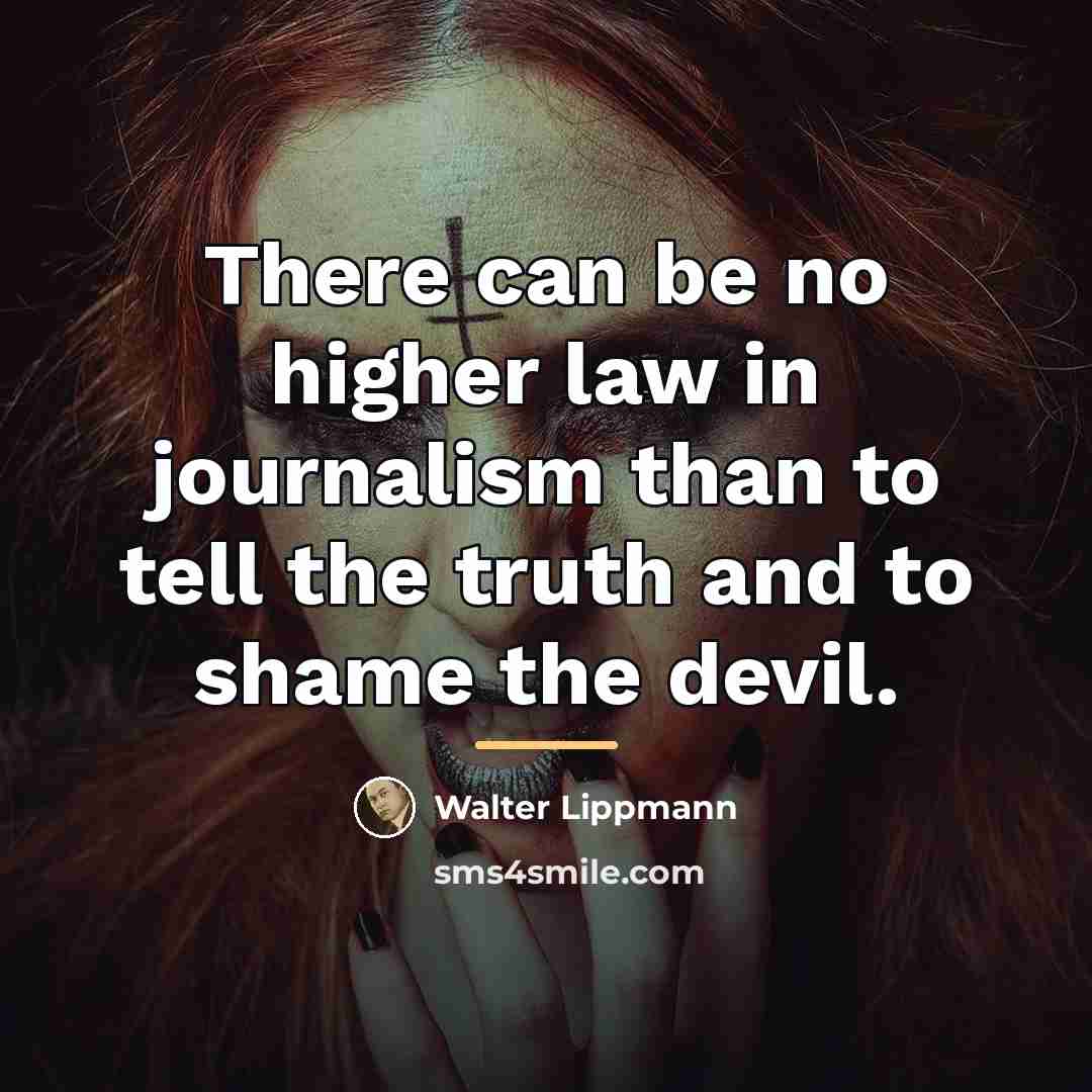 “There can be no higher law in journalism than to…” quote by Walter Lippmann