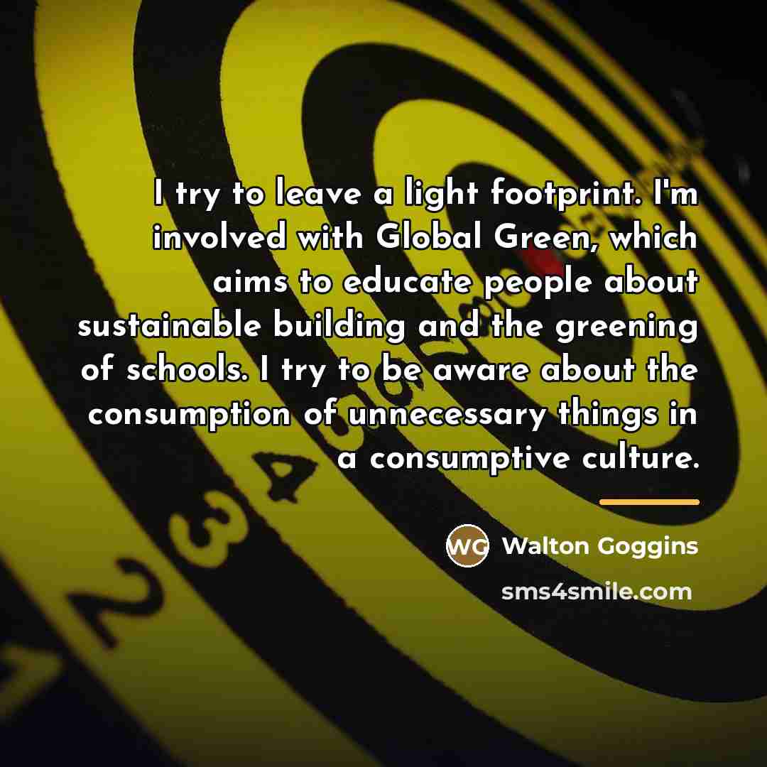 “I try to leave a light footprint. I'm involved with…” quote by Walton Goggins
