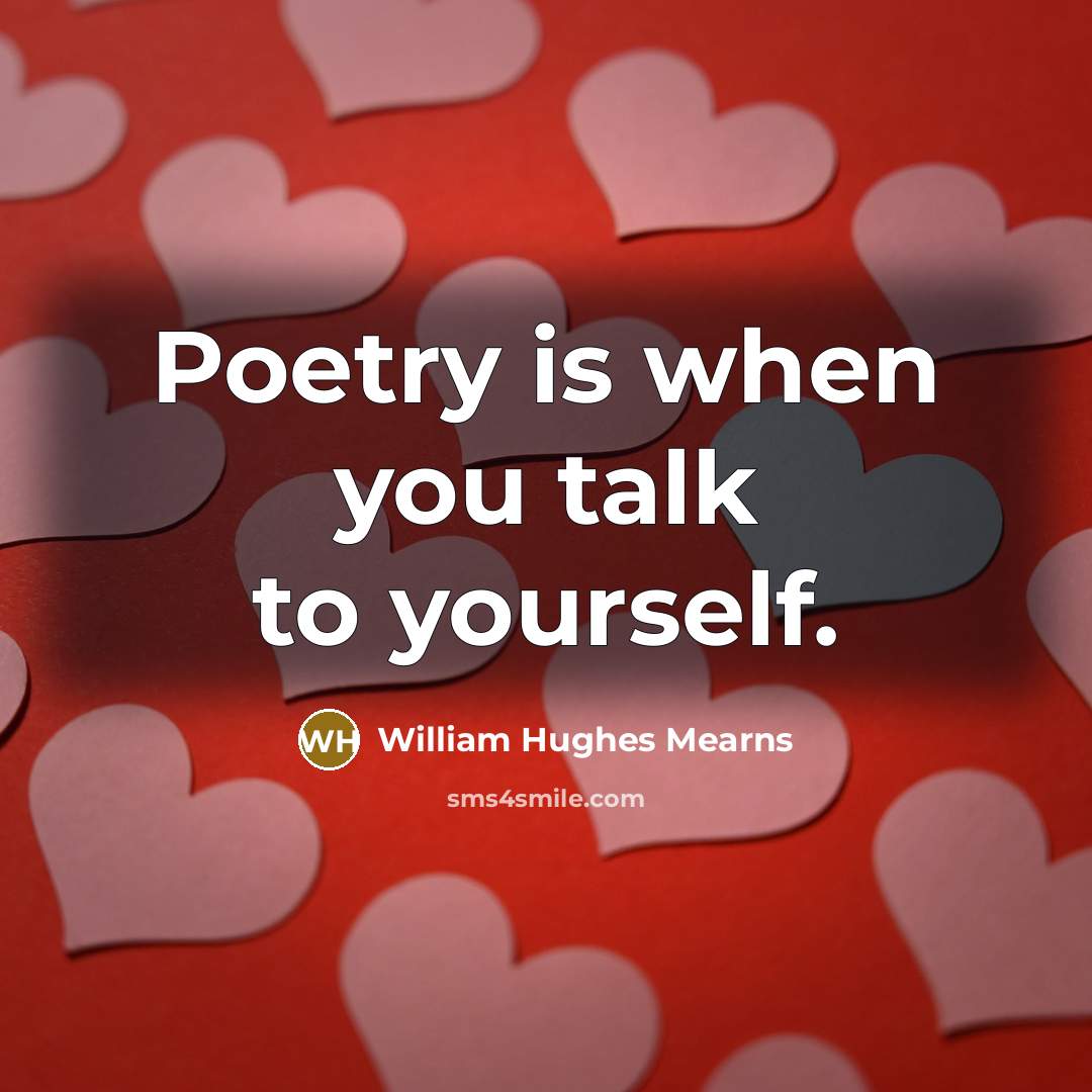 “Poetry is when you talk to yourself.…” quote by William Hughes Mearns