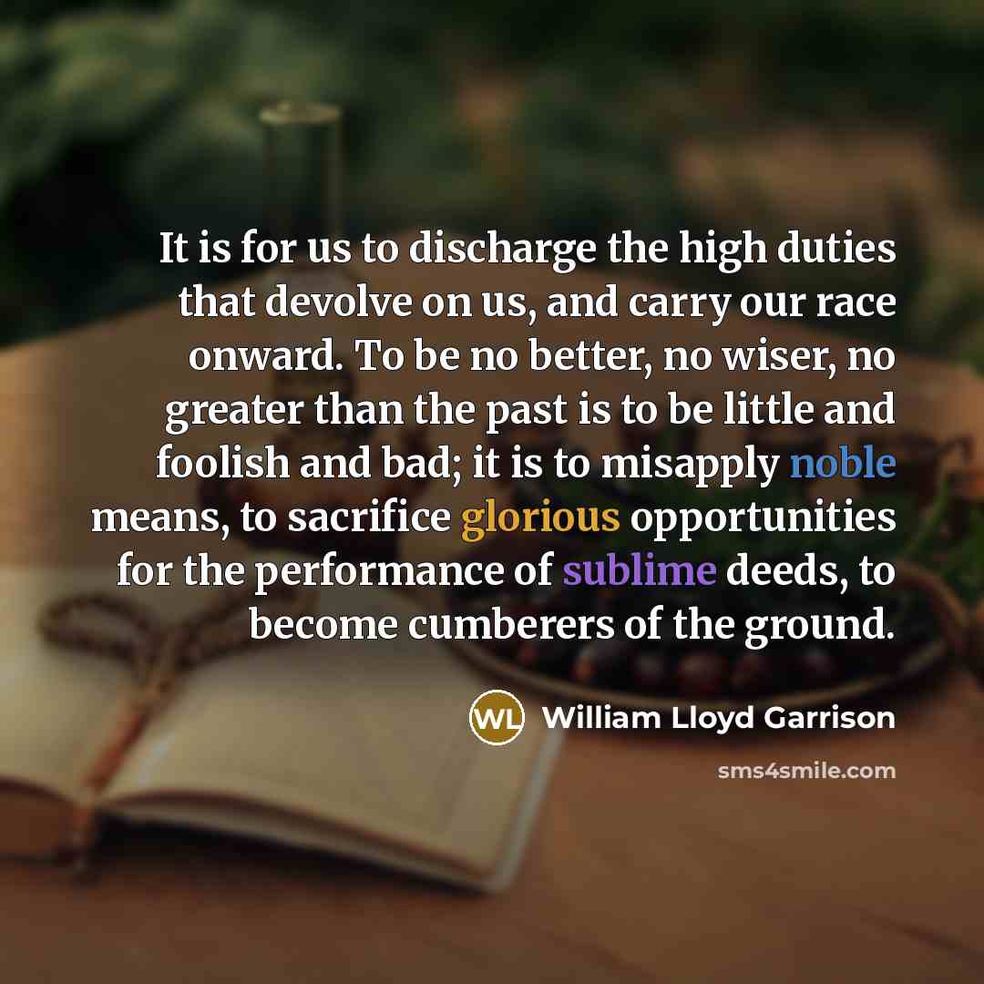 “It is for us to discharge the high duties that…” quote by William Lloyd Garrison
