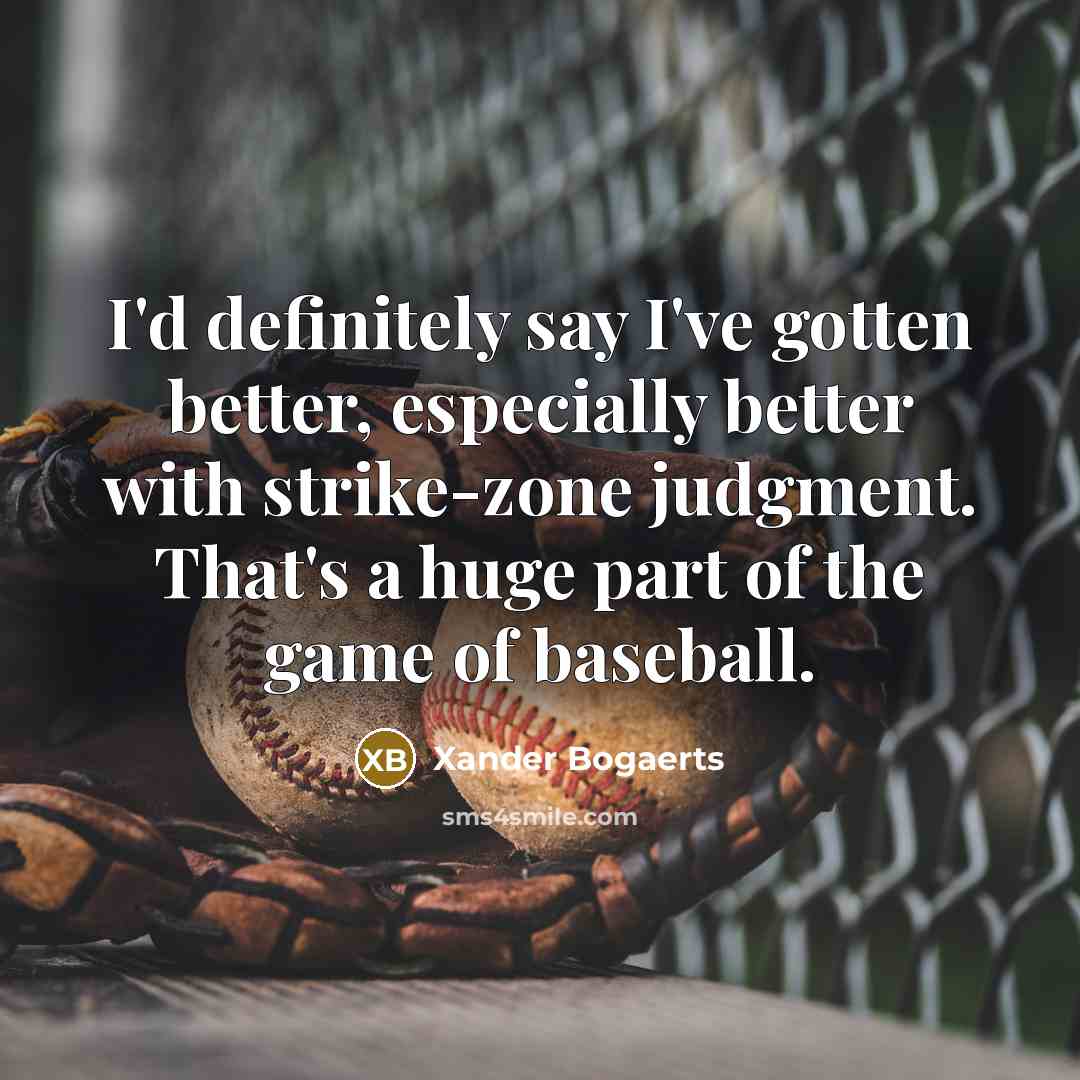 “I'd definitely say I've gotten better, especially better with strike-zone…” quote by Xander Bogaerts
