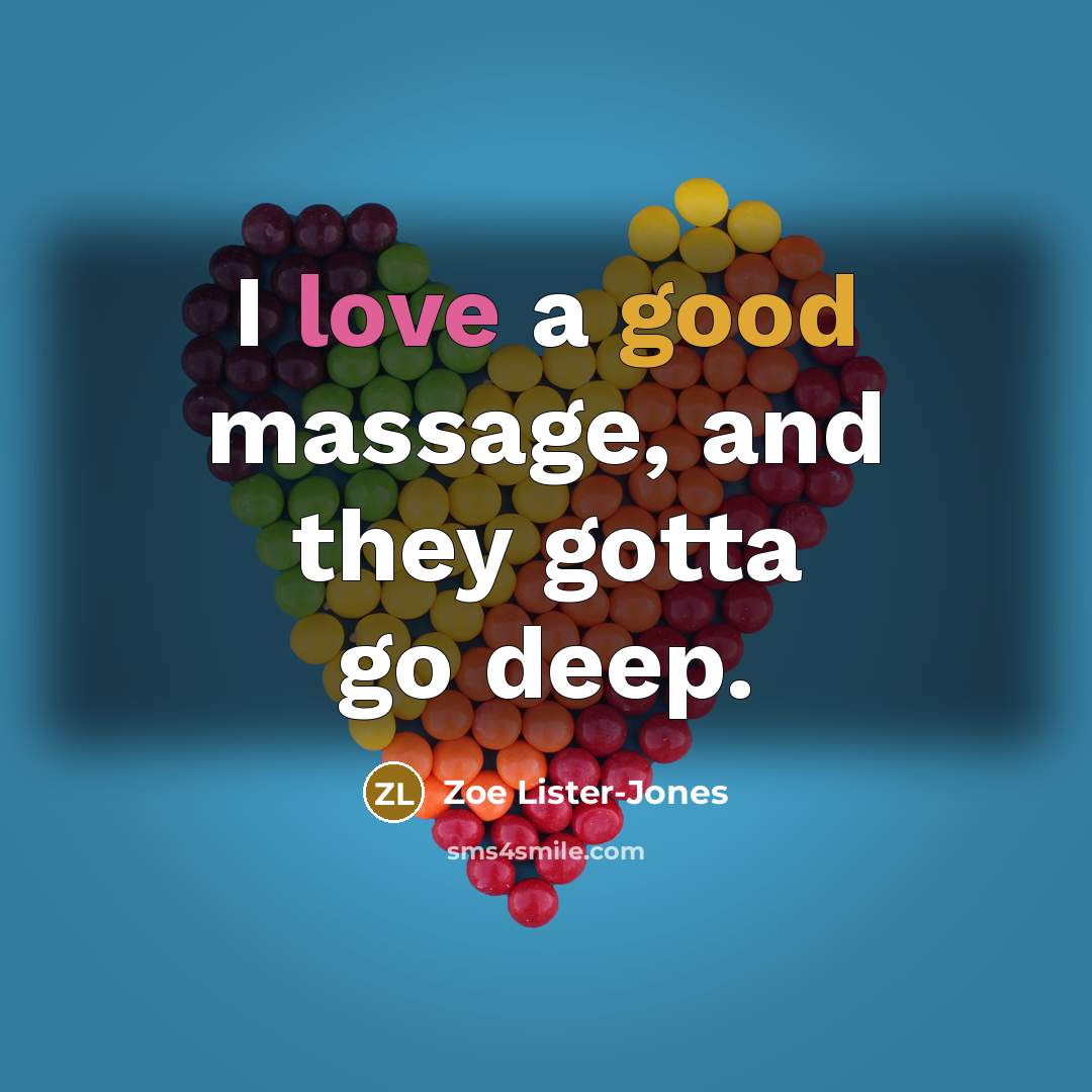 “I love a good massage, and they gotta go deep.” quote by Zoe Lister-Jones