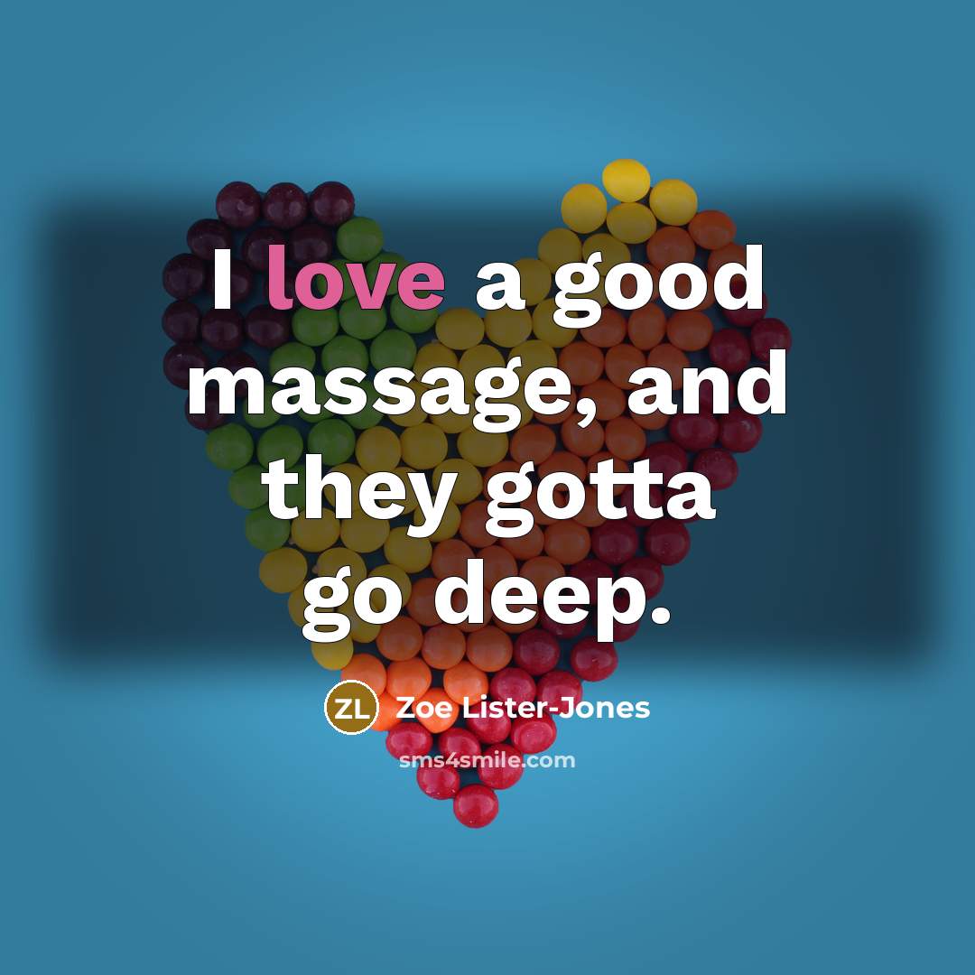 “I love a good massage, and they gotta go deep.…” quote by Zoe Lister-Jones