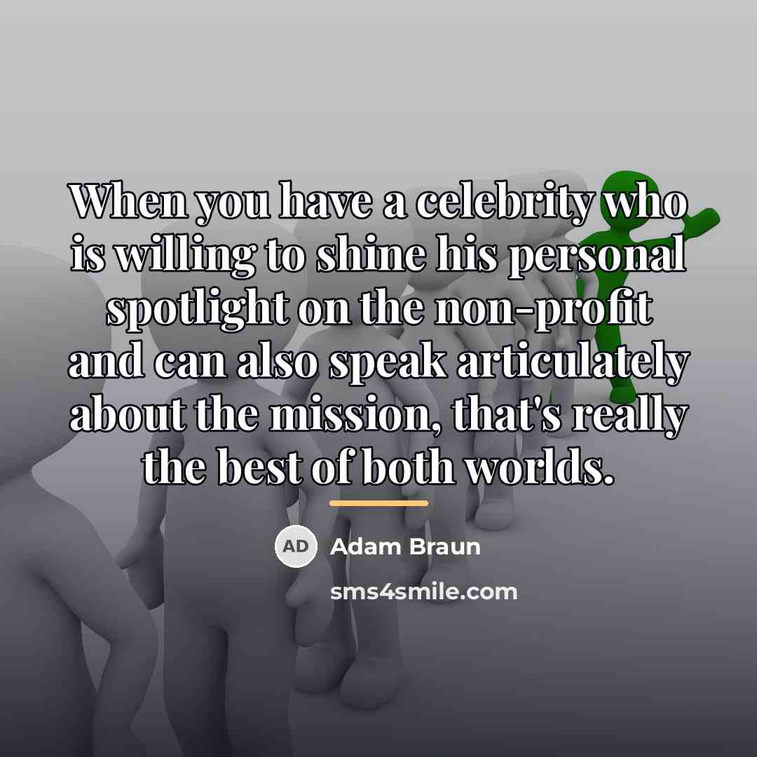 “When you have a celebrity who is willing to shine…” quote by Adam Braun