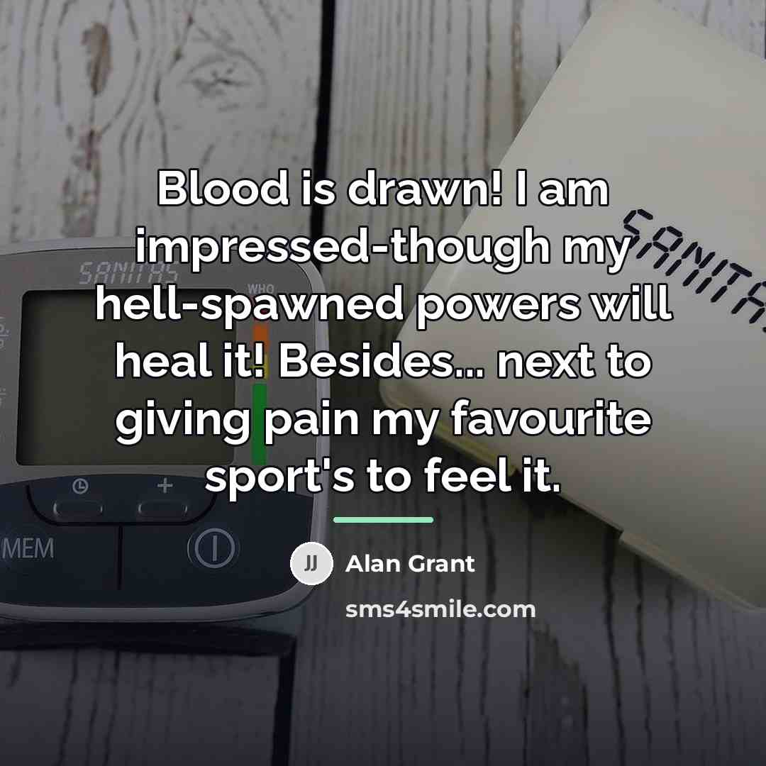 “Blood is drawn! I am impressed-though my hell-spawned powers will…” quote by Alan Grant
