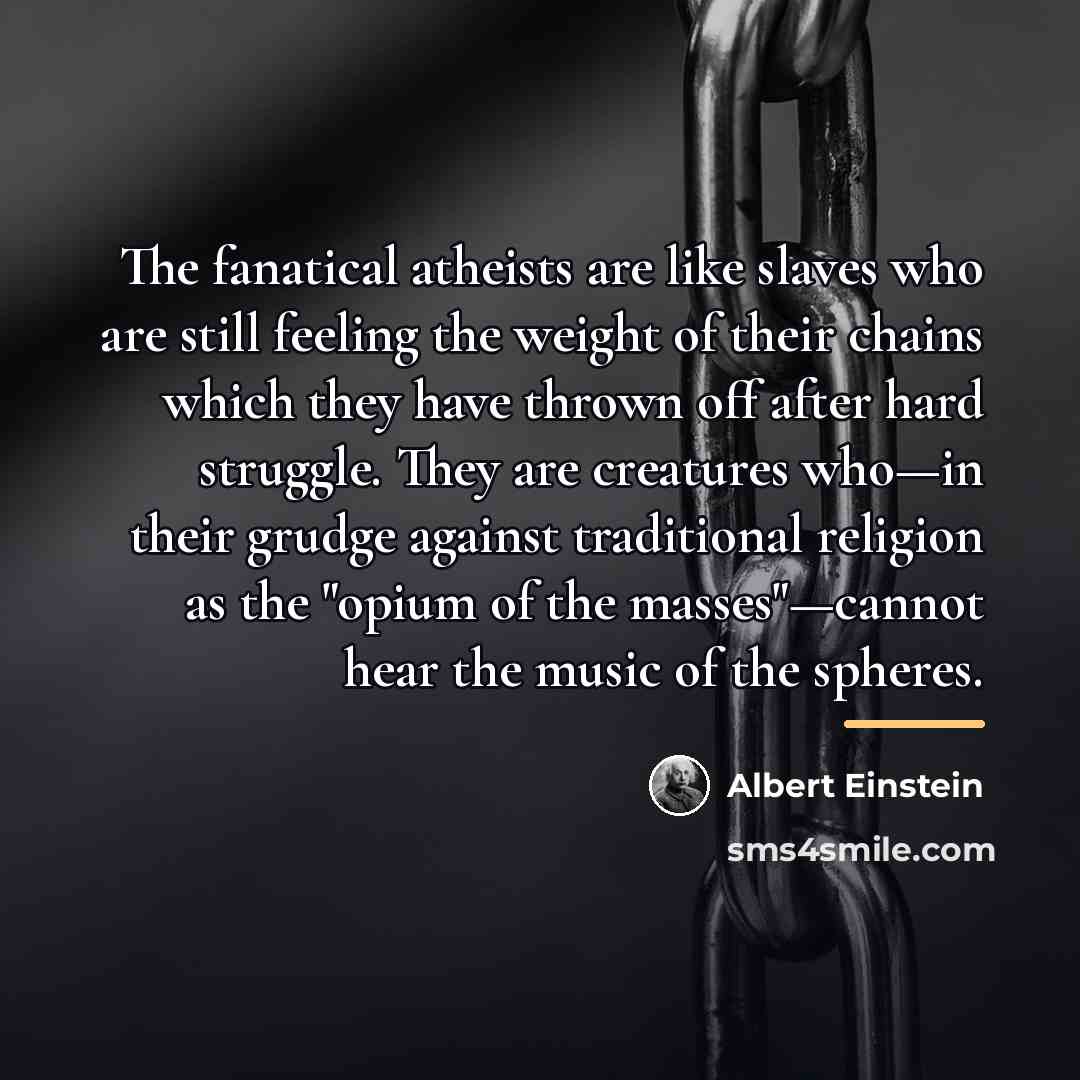 “The fanatical atheists are like slaves who are still feeling…” quote by Albert Einstein