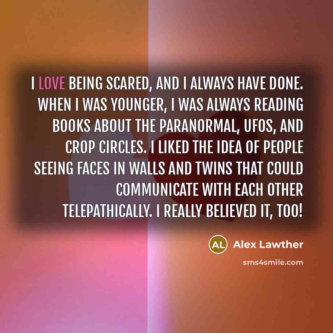 “I love being scared, and I always have done. When…” quote by Alex Lawther