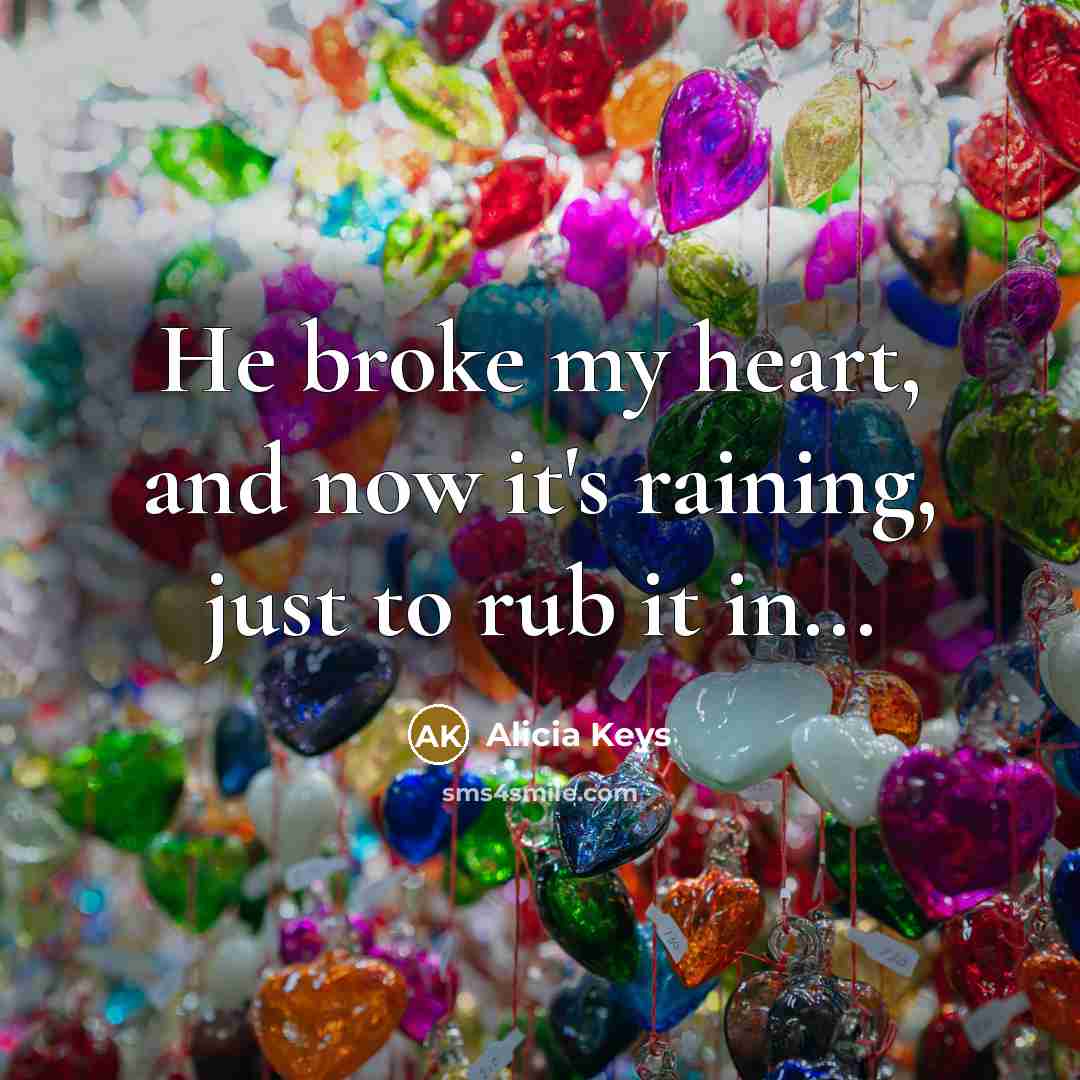“He broke my heart, and now it's raining, just to…” quote by Alicia Keys