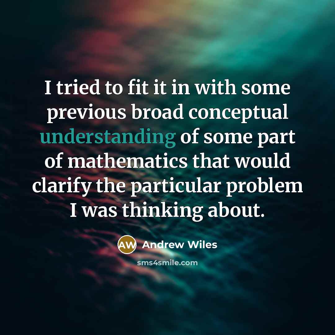 “I tried to fit it in with some previous broad…” quote by Andrew Wiles