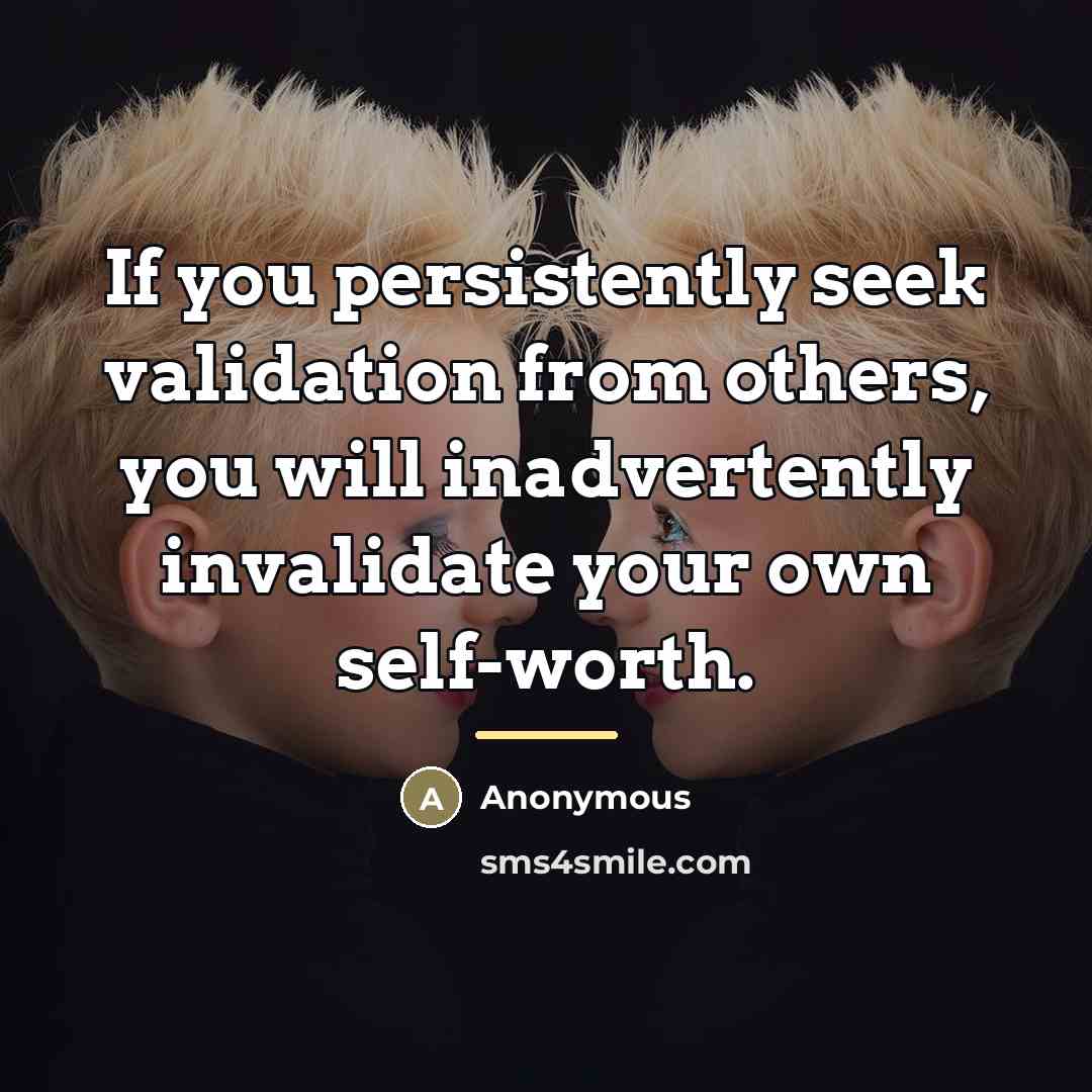 “If you persistently seek validation from others, you will inadvertently…” quote by Anonymous