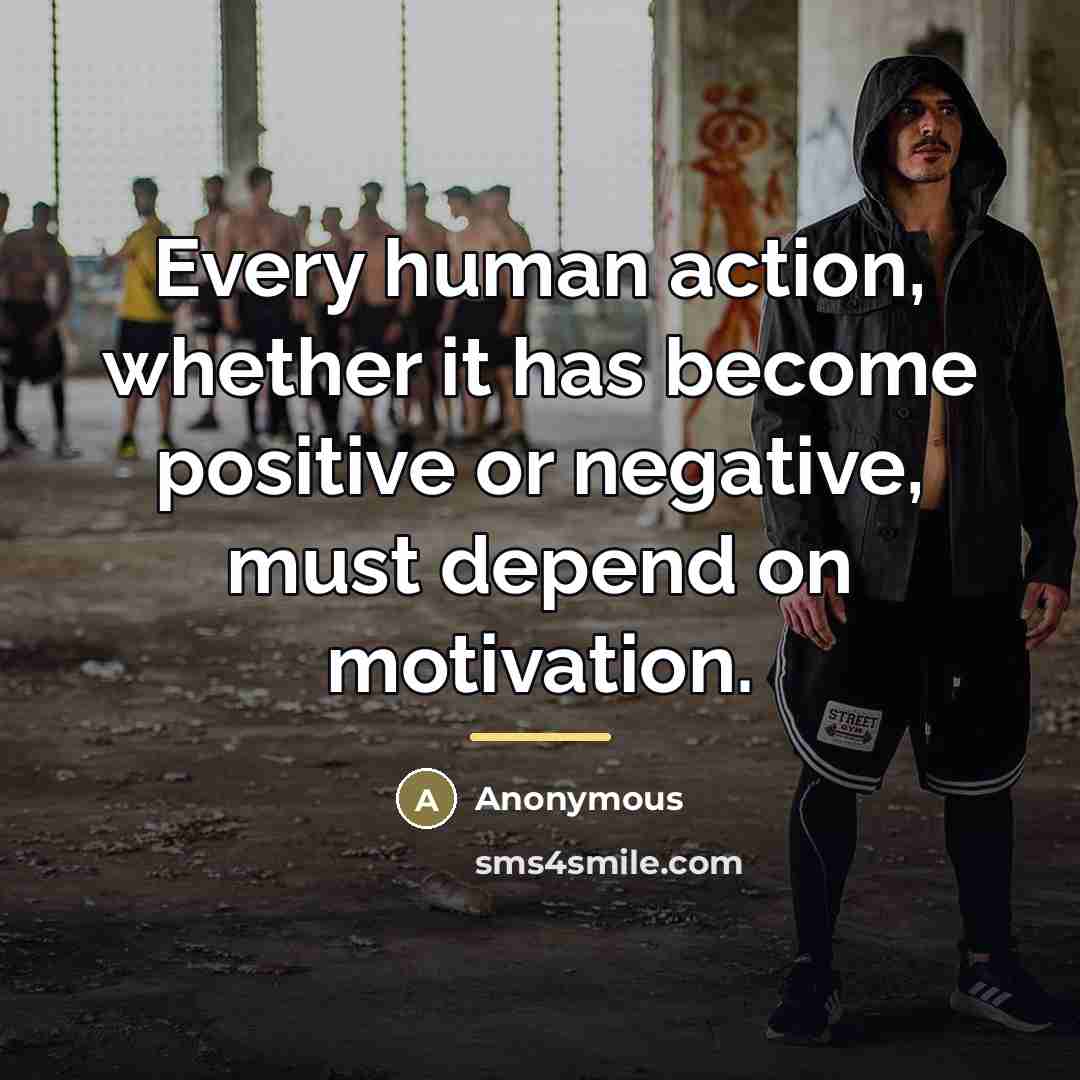 “Every human action, whether it has become positive or negative,…” quote by Anonymous