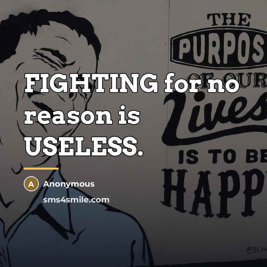 “FIGHTING for no reason is USELESS.…” quote by Anonymous
