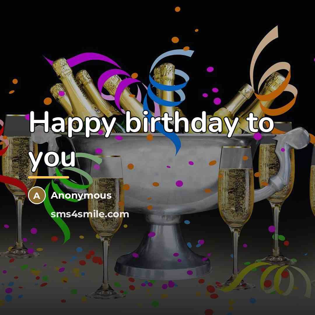“Happy birthday to you…” quote by Anonymous