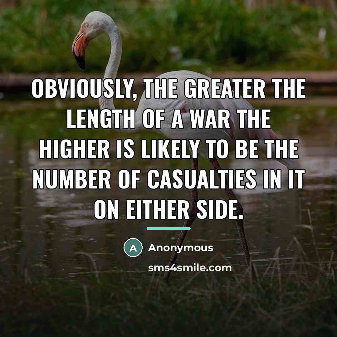 “Obviously, the greater the length of a war the higher…” quote by Anonymous