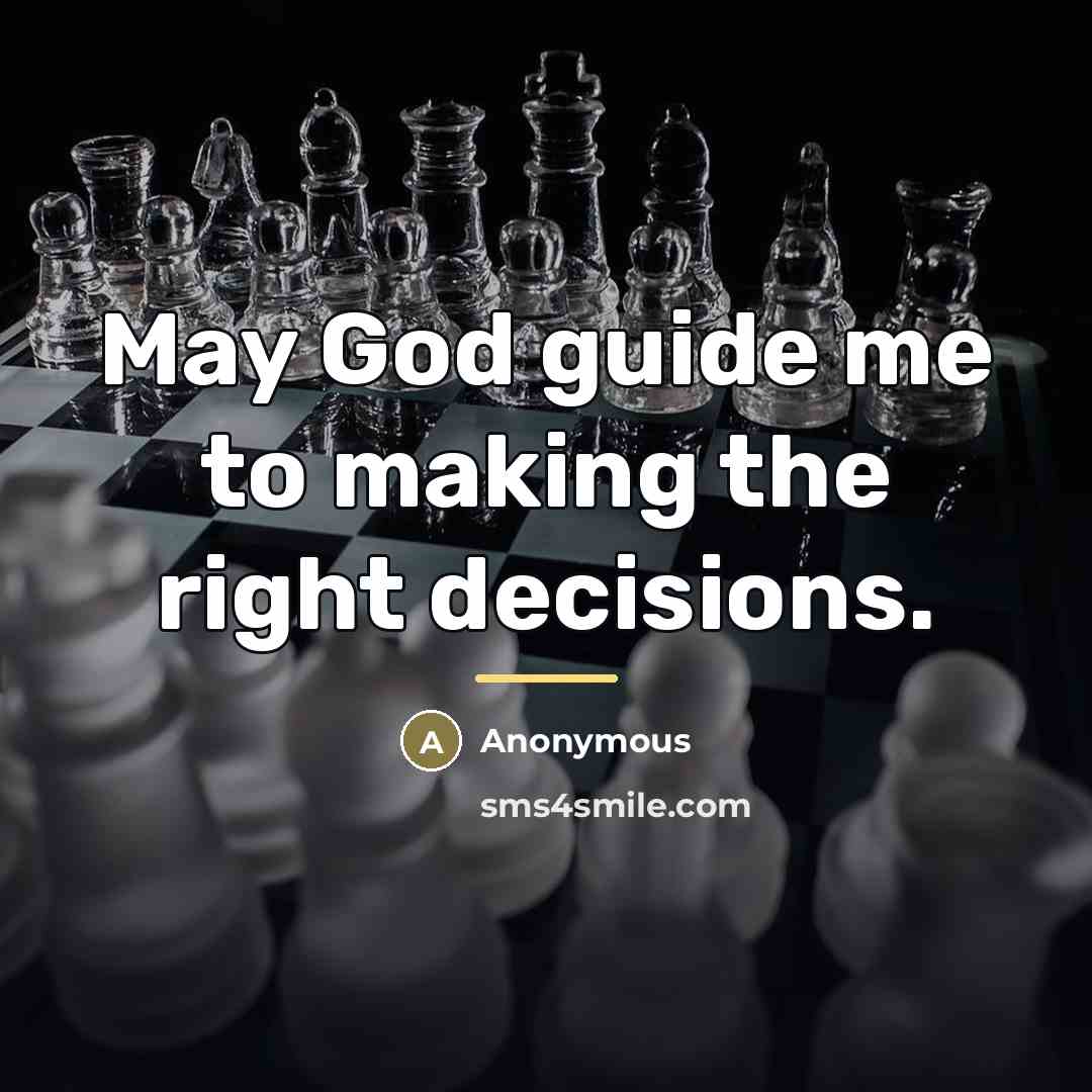 “May God guide me to making the right decisions.…” quote by Anonymous