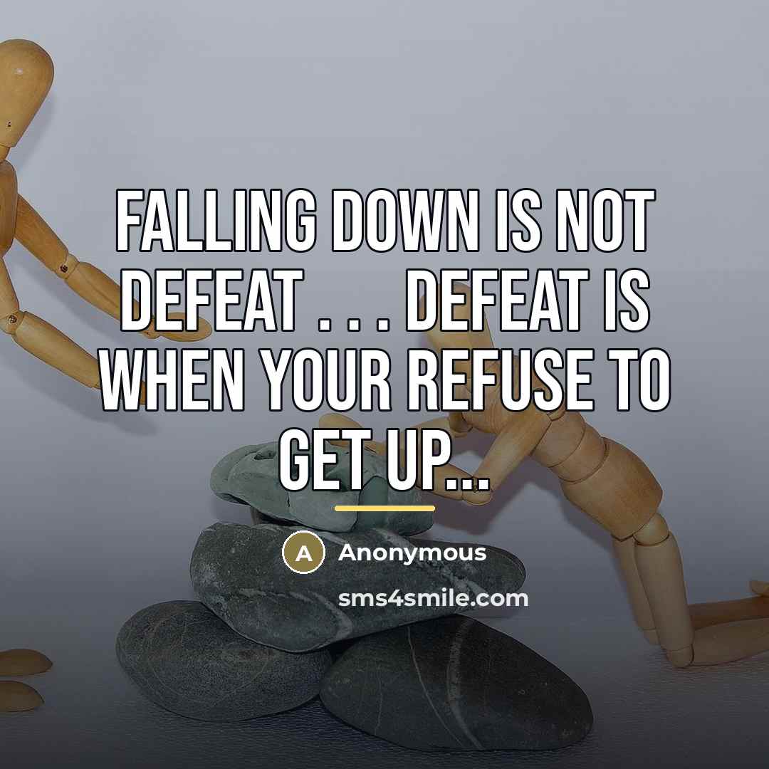 “Falling down is not defeat . . . defeat is…” quote by Anonymous