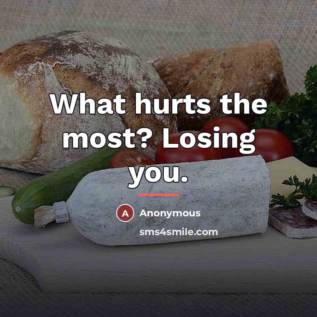 “What hurts the most? Losing you.…” quote by Anonymous